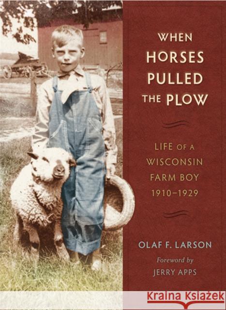 When Horses Pulled the Plow: Life of a Wisconsin Farm Boy, 1910a 1929