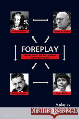 Foreplay: Hannah Arendt, the Two Adornos, and Walter Benjamin