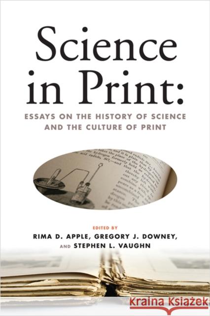 Science in Print:: Essays on the History of Science and the Culture of Print