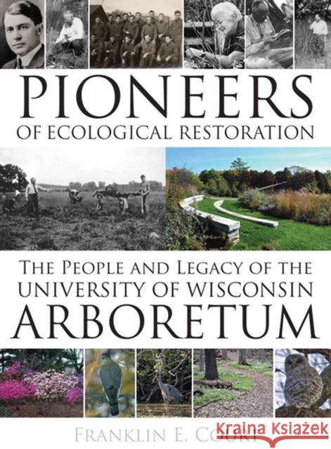Pioneers of Ecological Restoration: The People and Legacy of the University of Wisconsin Arboretum