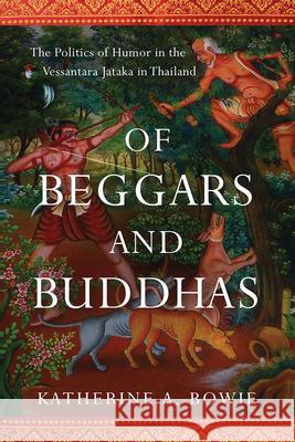 Of Beggars and Buddhas: The Politics of Humor in the Vessantara Jataka in Thailand