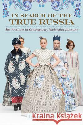 In Search of the True Russia: The Provinces in Contemporary Nationalist Discourse