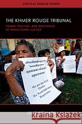 The Khmer Rouge Tribunal: Power, Politics, and Resistance in Transitional Justice