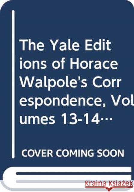 The Yale Editions of Horace Walpole's Correspondence, Volumes 13-14: With Thomas Gray, Richard West, and Thomas Ashton, I; With Thomas Gray, II