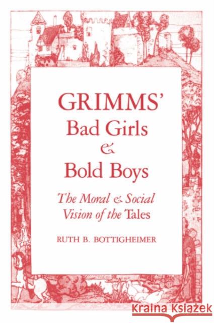 Grimms Bad Girls and Bold Boys: The Moral and Social Vision of the Tales