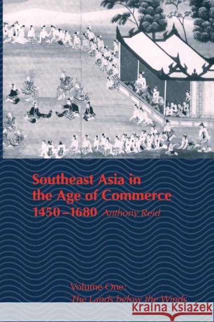 Southeast Asia in the Age of Commerce, 1450-1680: Volume One: The Lands Below the Winds (Revised)