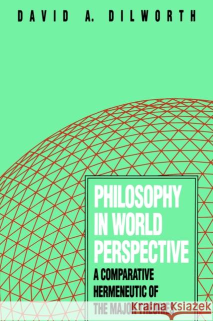 Philosophy in World Perspective: A Comparative Hermeneutic of the Major Theories