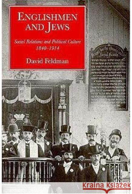 Englishmen and Jews: Social Relations and Political Culture, 1840-1914