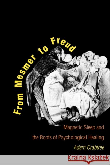 From Mesmer to Freud: Magnetic Sleep and the Roots of Psychological Healing