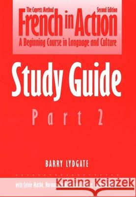 French in Action: A Beginning Course in Language and Culture: Study Guide, Part 2