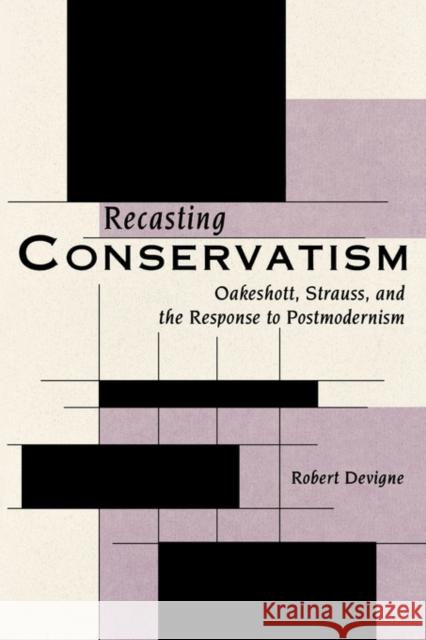 Recasting Conservatism: Oakeshott, Strauss, and the Response to Postmodernism