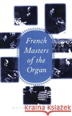 French Masters of the Organ: Saint-Saens, Franck, Widor, Vierne, Dupre, Langlais, Messiaen