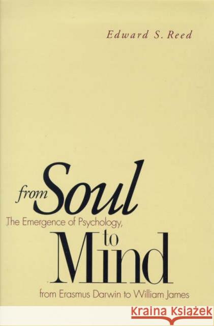 From Soul to Mind: The Emergence of Psychology, from Erasmus Darwin to William James