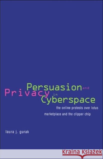 Persuasion and Privacy in Cyberspace: The Online Protests Over Lotus Marketplace and the Clipper Chip