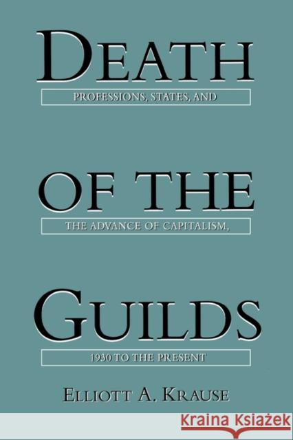 Death of the Guilds: Professions, States, and the Advance of Capitalism, 1930 to the Present