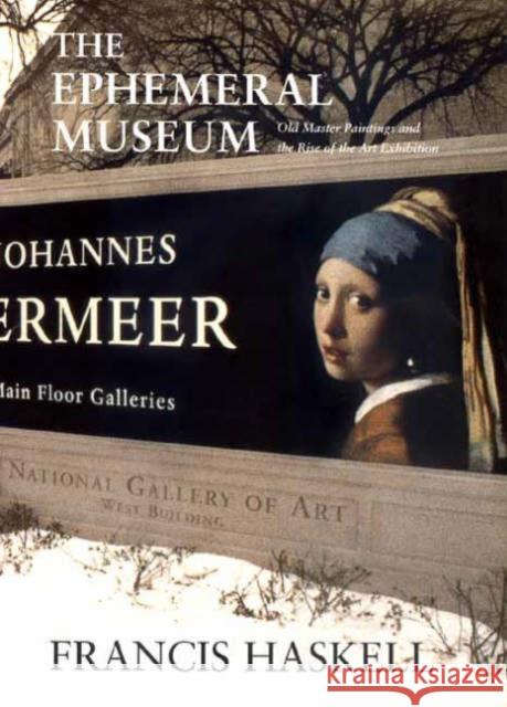The Ephemeral Museum: Old Master Paintings and the Rise of the Art Exhibition