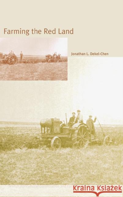 Farming the Red Land: Jewish Agricultural Colonization and Local Soviet Power, 1924-1941
