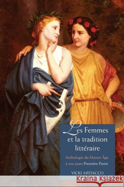 Les femmes et la tradition littéraire: Anthologie Du Moyen Âge à nos jours Première partie: XIIe-XVIIIe siècles