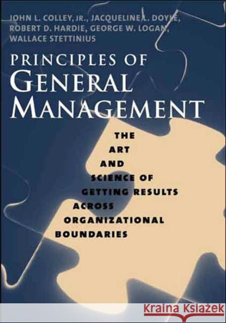 Principles of General Management: The Art and Science of Getting Results Across Organizational Boundaries