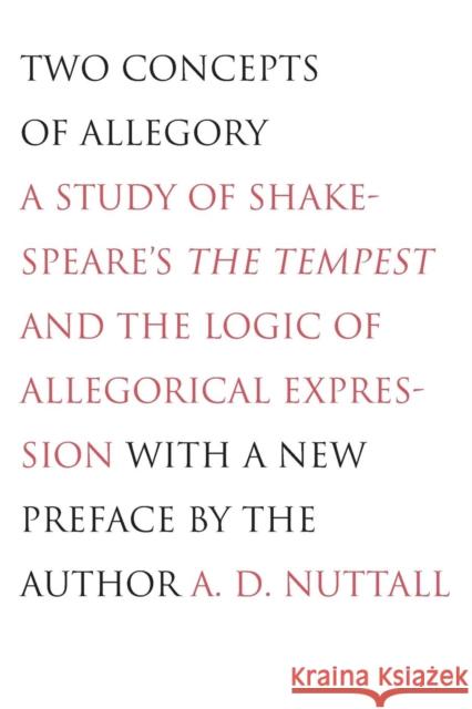 Two Concepts of Allegory: A Study of Shakespeare's the Tempest and the Logic of Allegorical Expression