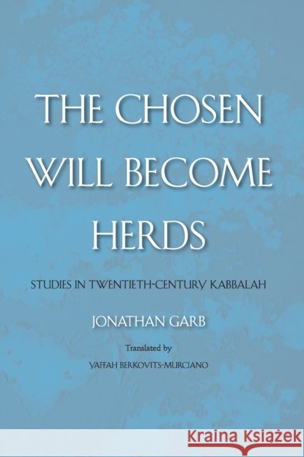 Chosen Will Become Herds: Studies in Twentieth-Century Kabbalah