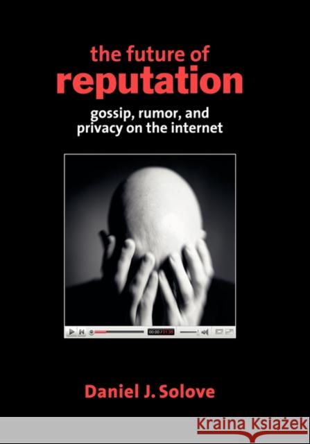 The Future of Reputation: Gossip, Rumor, and Privacy on the Internet