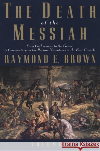 The Death of the Messiah, from Gethsemane to the Grave, Volume 1: A Commentary on the Passion Narratives in the Four Gospels