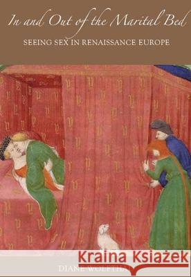In and Out of the Marital Bed: Seeing Sex in Renaissance Europe
