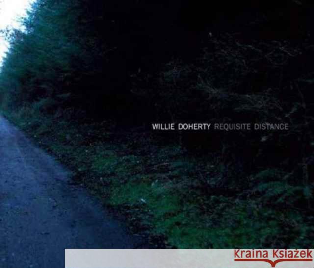 Willie Doherty: Requisite Distance: Ghost Story and Landscape