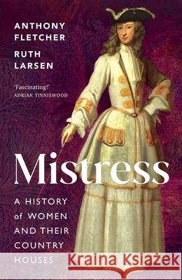 Mistress: A History of Women and Their Country Houses