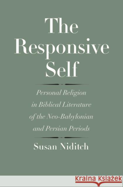 Responsive Self: Personal Religion in Biblical Literature of the Neo-Babylonian and Persian Periods