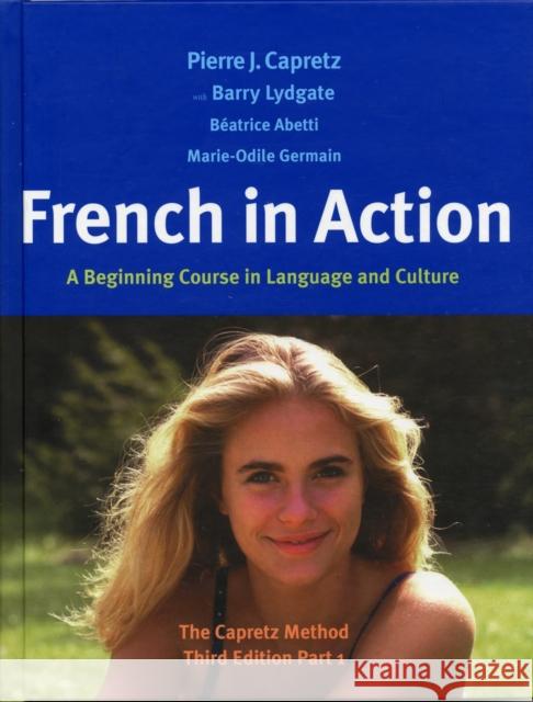 French in Action: A Beginning Course in Language and Culture: The Capretz Method, Part 1