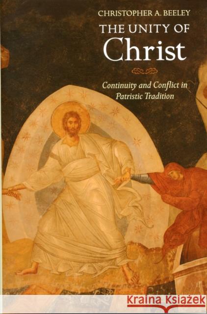 Unity of Christ: Continuity and Conflict in Patristic Tradition