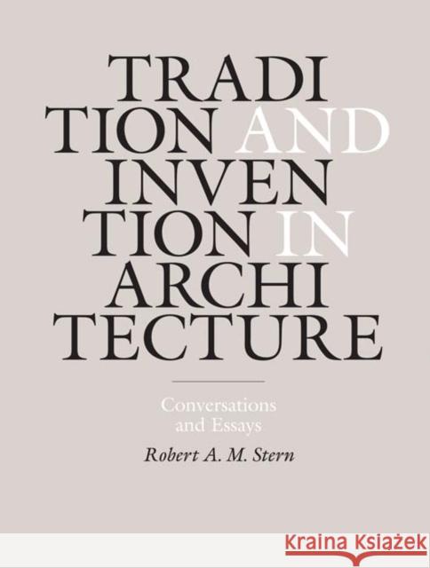 Tradition and Invention in Architecture: Conversations and Essays