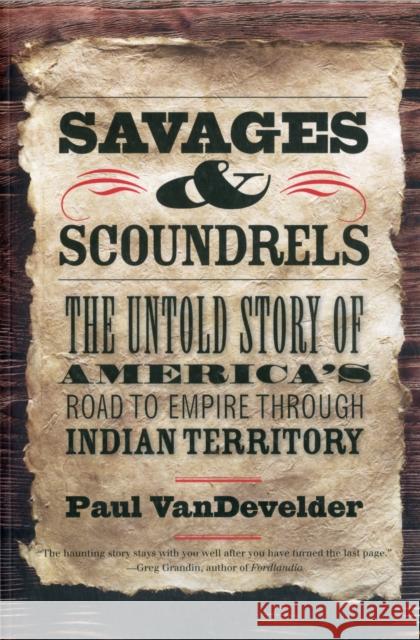 Savages and Scoundrels: The Untold Story of America's Road to Empire Through Indian Territory