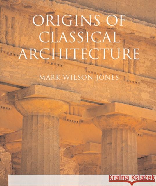 Origins of Classical Architecture: Temples, Orders and Gifts to the Gods in Ancient Greece