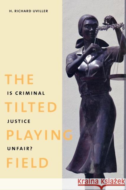 The Tilted Playing Field: Is Criminal Justice Unfair?