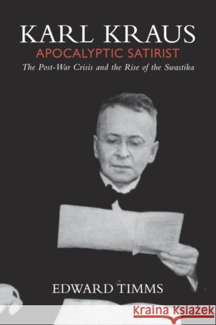 Karl Kraus: Apocalyptic Satirist: The Post-War Crisis and the Rise of the Swastika