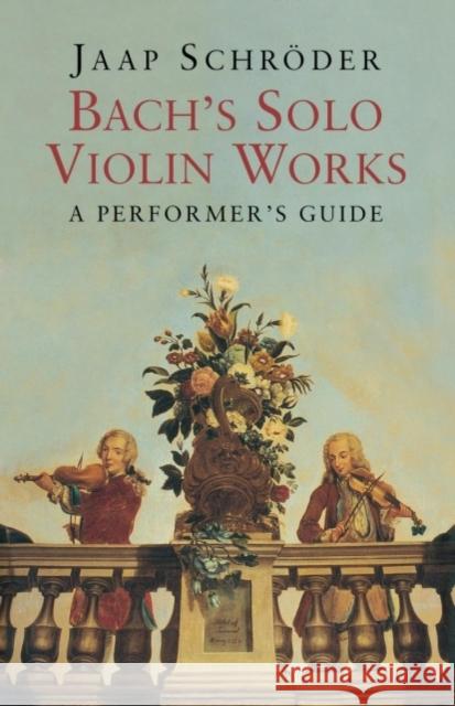 Bach's Solo Violin Works: A Performer's Guide