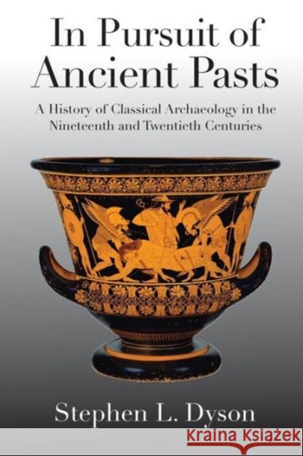 In Pursuit of Ancient Pasts: A History of Classical Archaeology in the Nineteenth and Twentieth Centuries