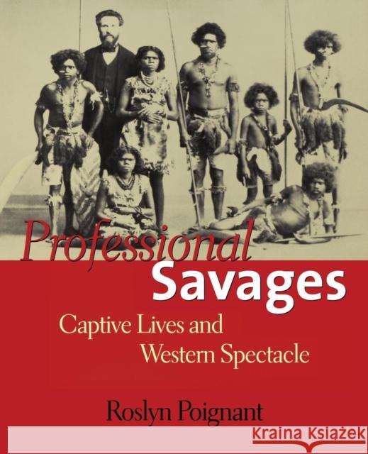 Professional Savages: Captive Lives and Western Spectacle