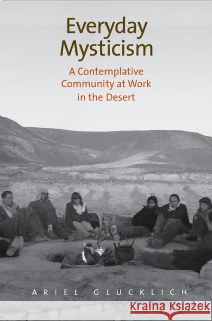 Everyday Mysticism: A Contemplative Community at Work in the Desert