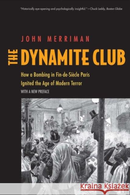 The Dynamite Club: How a Bombing in Fin-De-Siècle Paris Ignited the Age of Modern Terror