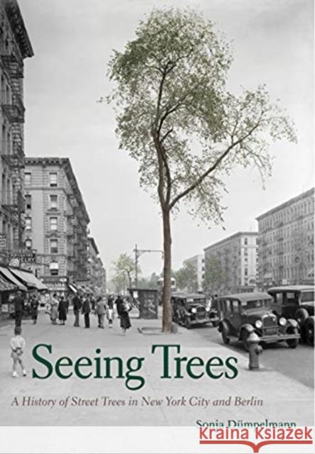 Seeing Trees: A History of Street Trees in New York City and Berlin