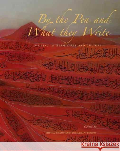 By the Pen and What They Write: Writing in Islamic Art and Culture