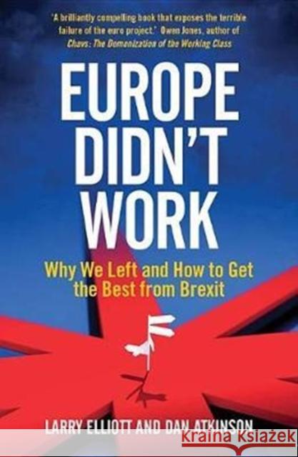 Europe Didn't Work: Why We Left and How to Get the Best from Brexit