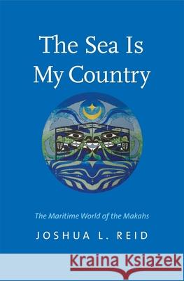 The Sea Is My Country: The Maritime World of the Makahs