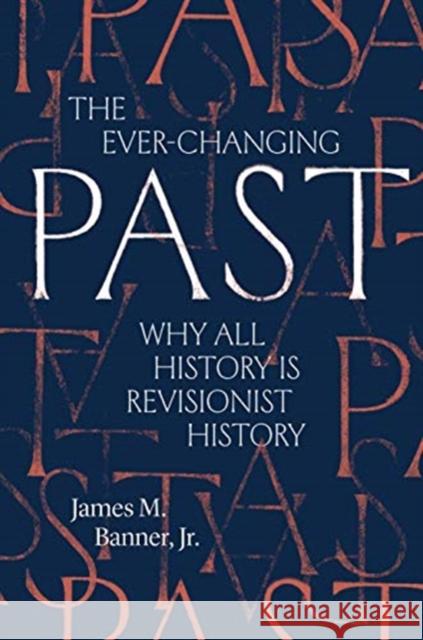 The Ever-Changing Past: Why All History Is Revisionist History