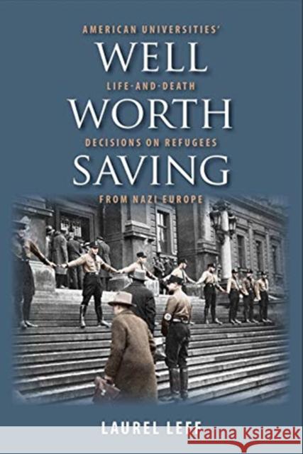 Well Worth Saving: American Universities' Life-And-Death Decisions on Refugees from Nazi Europe