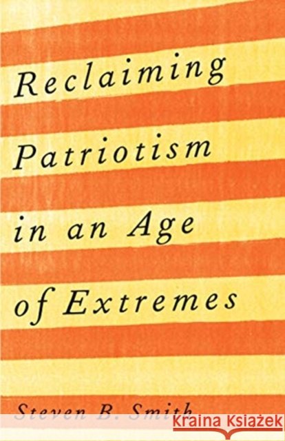 Reclaiming Patriotism in an Age of Extremes